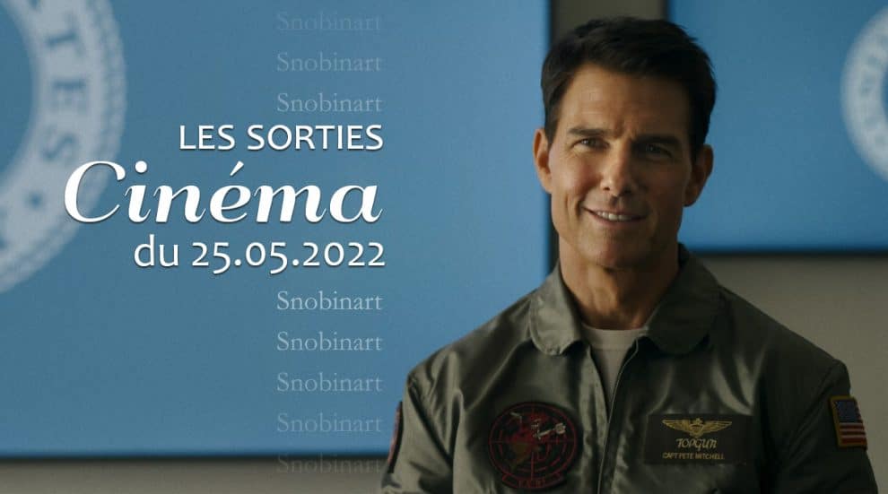 Snobinart Sorties Cinéma du 25 mai 2022 Films Tom Cruise dans Top Gun Maverick