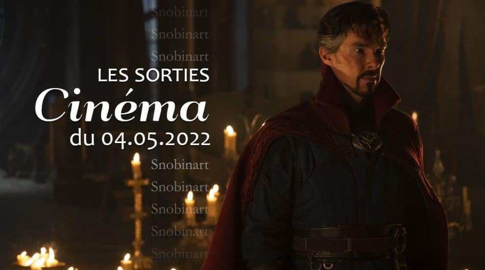 Snobinart Sorties Cinéma du 4 mai 2022 Films Benedict Cumberbatch dans Doctor Strange