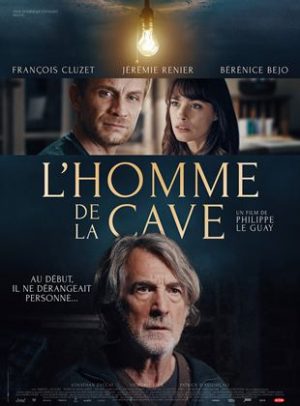 L'Homme de la cave ThrillerDe Philippe Le GuayAvec François Cluzet, Jérémie Renier, Bérénice Bejo